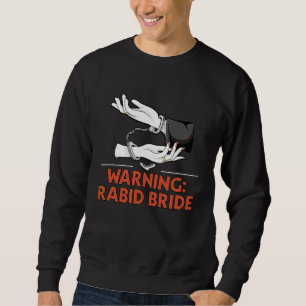 Warning Rabid Bride Bridal Party Pun Bridal Shower Sweatshirt