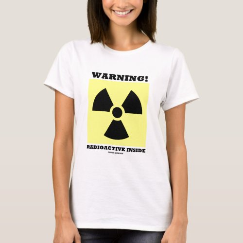 Warning Radioactive Inside Radiation Sign T_Shirt