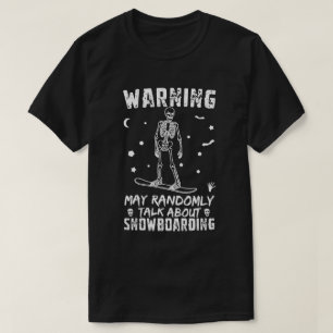 Warning randomly talk about snowboarding T-Shirt