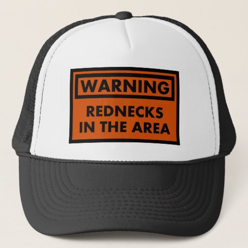 Warning Rednecks in the Area Trucker Hat