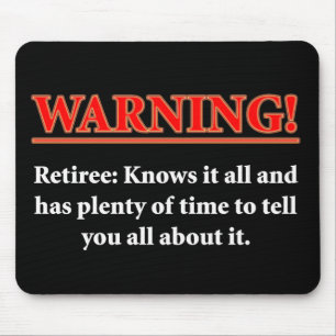 WARNING- Retiree - Knows it all.... Mouse Pad