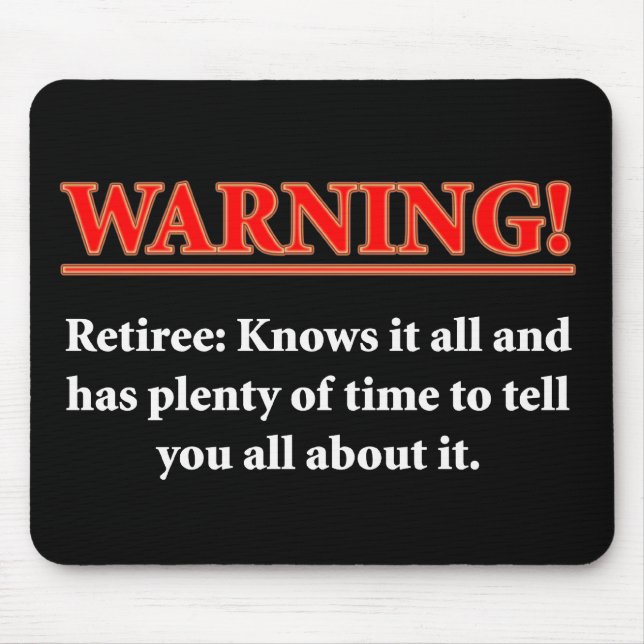 WARNING- Retiree - Knows it all.... Mouse Pad (Front)