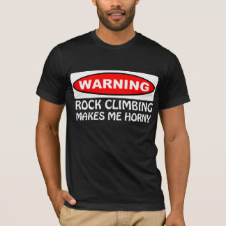 Warning Rock Climbing Makes Me Horny T-Shirt