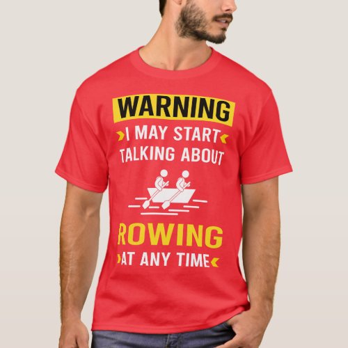 Warning Rowing Row Rower T_Shirt