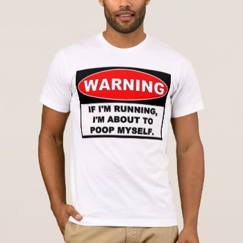 Warning: Running To Poop T-shirt by AardvarkApparel at Zazzle