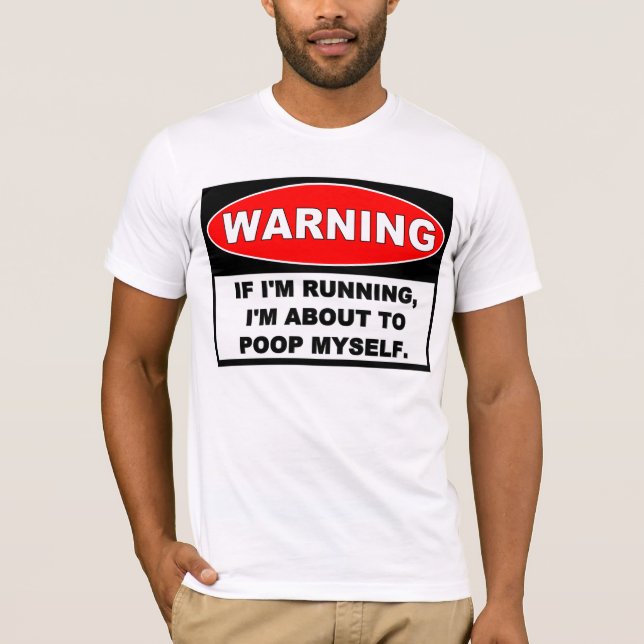Warning: RUNNING TO POOP T-Shirt (Front)