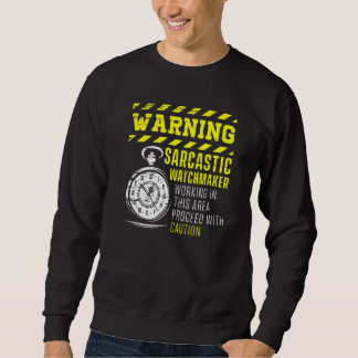 Warning Sarcastic Watchmaker Watchmaking Clockmake Sweatshirt