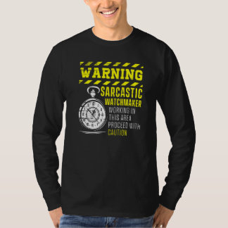 Warning Sarcastic Watchmaker Watchmaking Clockmake T-Shirt