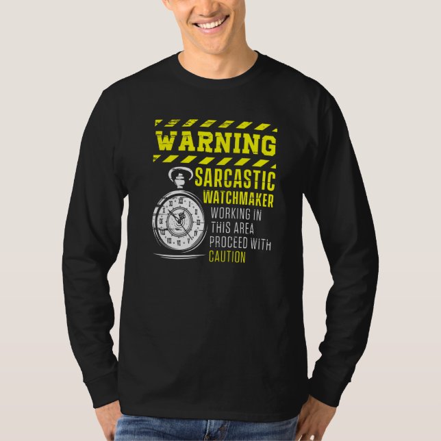 Warning Sarcastic Watchmaker Watchmaking Clockmake T-Shirt (Front)