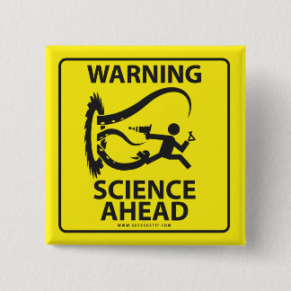 WARNING! SCIENCE AHEAD! PINBACK BUTTON