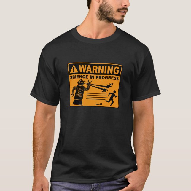 Warning! Science in Progress© - Robot T-Shirt (Front)