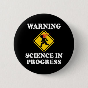 Warning Science In Progress Sign - Funny Scientist Button