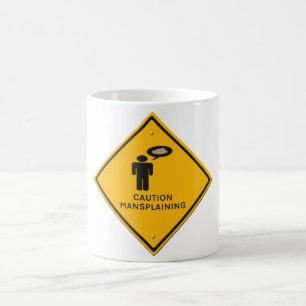 warning sign-  Caution Mansplaining.  Coffee Mug