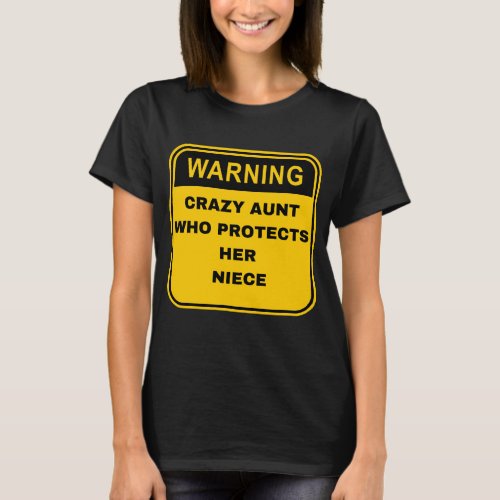 Warning Sign Crazy Aunt Protects her Niece T_Shirt