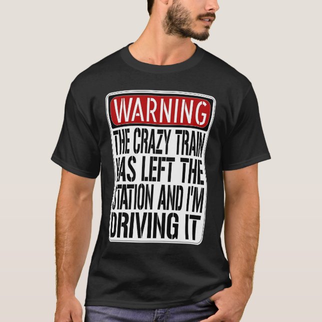 Warning Sign  Crazy Train Has Left The Station T-Shirt (Front)