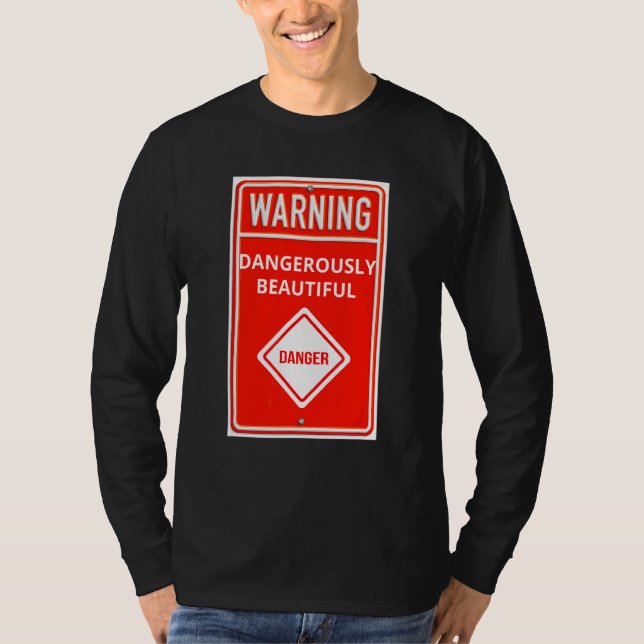 Warning Sign Dangerously Beautiful Danger Sign T-Shirt (Front)