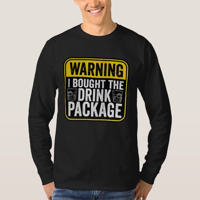 Warning Sign I Bought The Drink Package  Caution T-Shirt (Front)