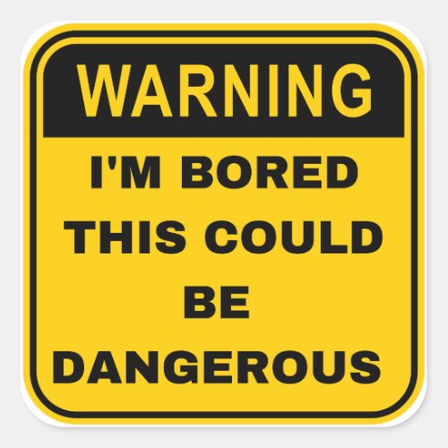 Warning Sign Im Bored Dangerous Square Sticker