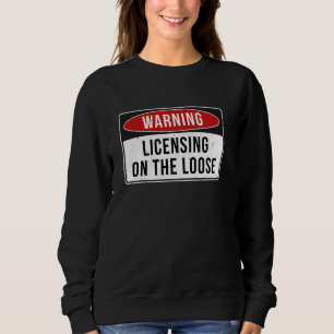Warning Sign - Licensing On The Loose Funny Job Qu Sweatshirt