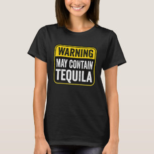 Warning Sign May Contain Tequila Birthday Caution T-Shirt
