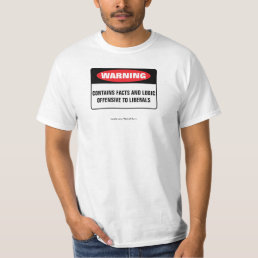 Warning Sign Offensive To Liberals T-Shirt