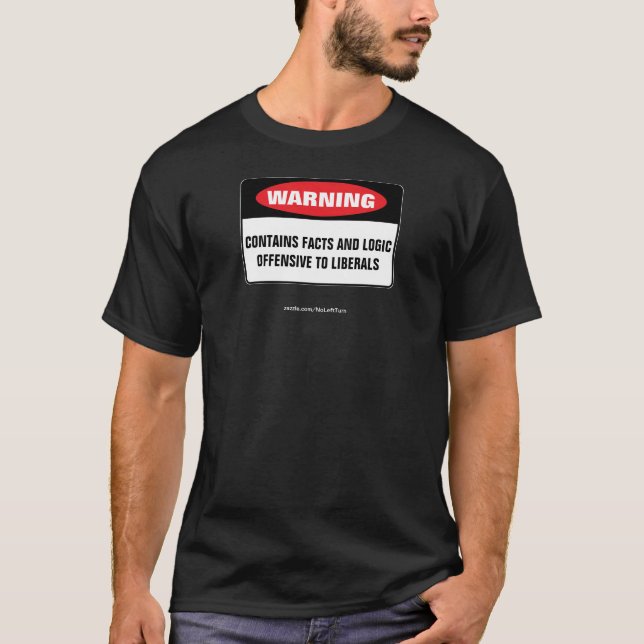 Warning Sign Offensive To Liberals T-Shirt (Front)