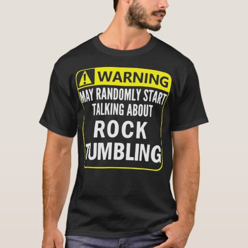 Warning Sign Rock Tumbling Funny Gem Lapidary Gift T_Shirt