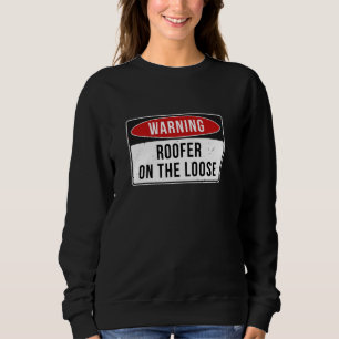 Warning Sign - Roofer On The Loose Funny Job Quote Sweatshirt
