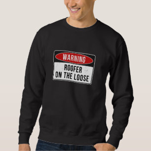 Warning Sign - Roofer On The Loose Funny Job Quote Sweatshirt