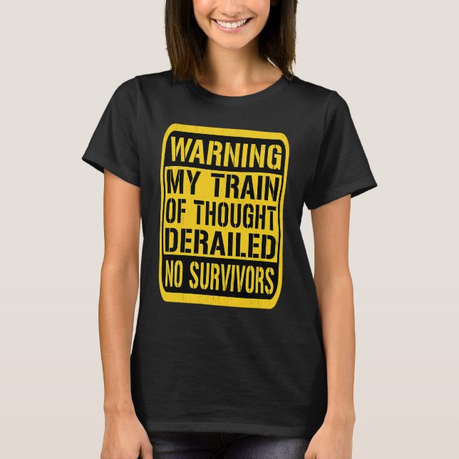 Warning Sign  Train of Thought Derailed T-Shirt (Front)