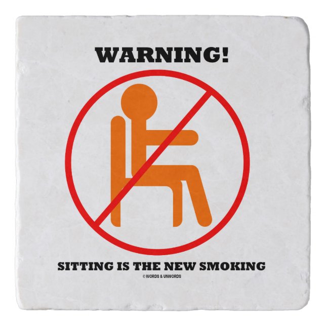 Warning! Sitting Is The New Smoking Cross-Out Sign Trivet (Front)