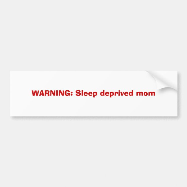 WARNING: Sleep deprived mom Bumper Sticker (Front)