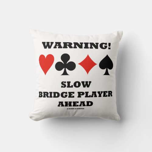 Warning Slow Bridge Player Ahead Four Card Suits Throw Pillow