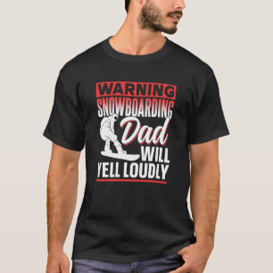 Warning Snowboarding Dad Will Yell Loudly Snowboar T-Shirt