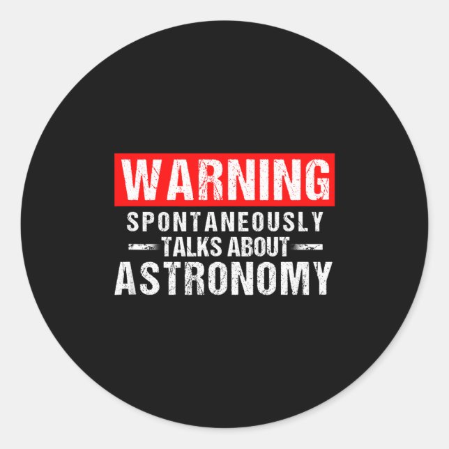 Warning Sntaneously Talks About Astronomy Teacher  Classic Round Sticker (Front)