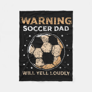 Warning Soccer Dad Will Yell Loudly Daddy Player F Fleece Blanket