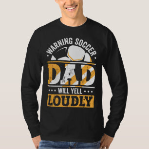 Warning Soccer Dad Will Yell Loudly Outfit Soccer T-Shirt