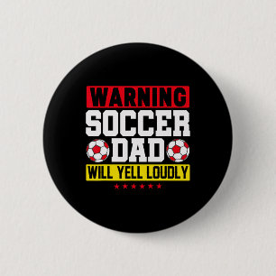 Warning Soccer Dad Yell Loudly Funny Footbyll Dadd Button