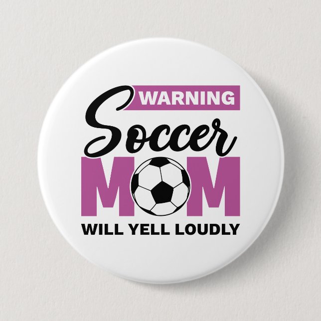 Warning Soccer Mom Will Yell Loudly Button (Front)