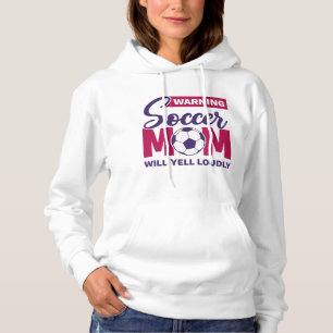 Warning Soccer Mom Will Yell Loudly Hoodie