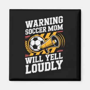 Warning Soccer Mom Will Yell Loudly Parenting Magnet
