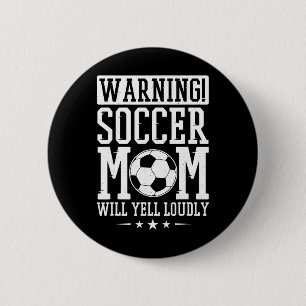 Warning Soccer Mom Will Yell Loudly, Soccer Fan Button