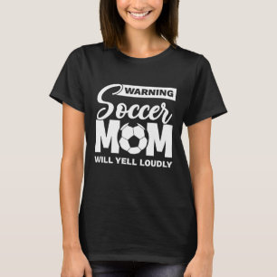 Warning Soccer Mom Will Yell Loudly T-Shirt