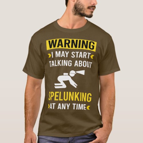 Warning Spelunking Spelunker Speleology Caving Cav T_Shirt