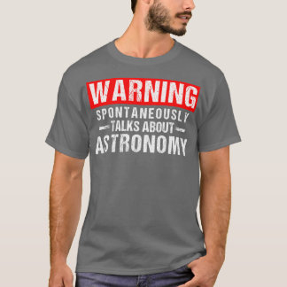 Warning Spontaneously alks About Astronomy eacher  T-Shirt