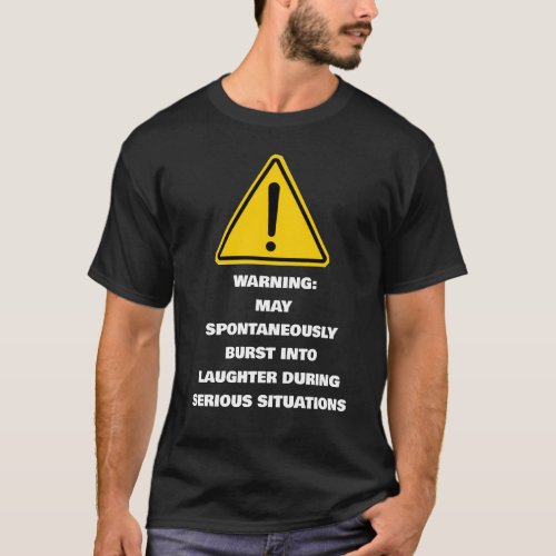 Warning Spontaneously Laugh Serious Situations T_Shirt