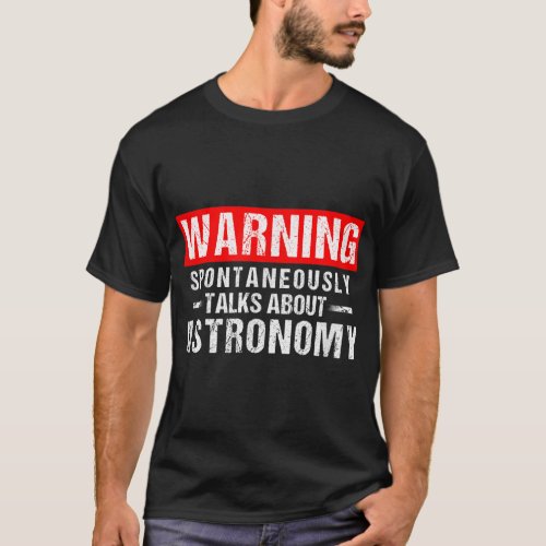 Warning Spontaneously Talks About Astronomy Teache T_Shirt