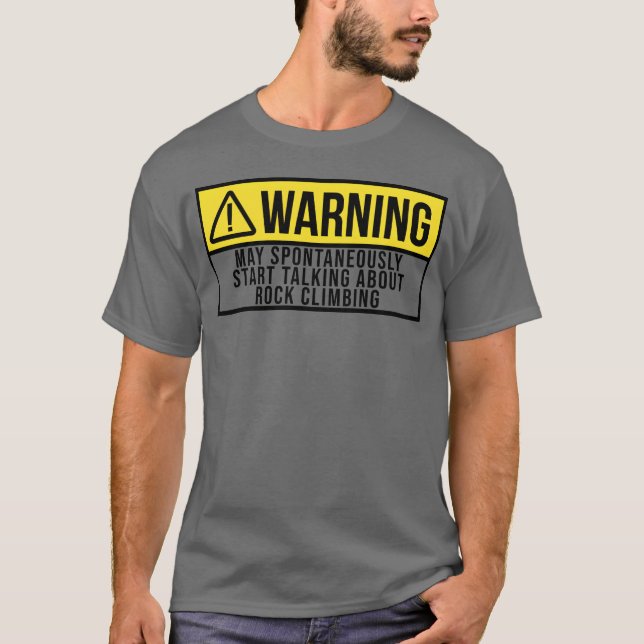 Warning Sports Rock Climbing Climber Climb gift T-Shirt (Front)