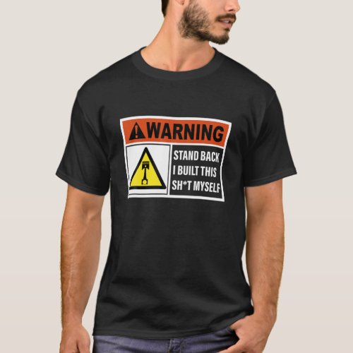 Warning Stand Back I Built This Sht Myself T_Shirt