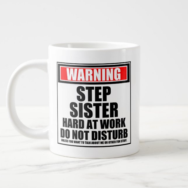 Warning Step Sister Hard At Work Do Not Disturb Giant Coffee Mug (Left)